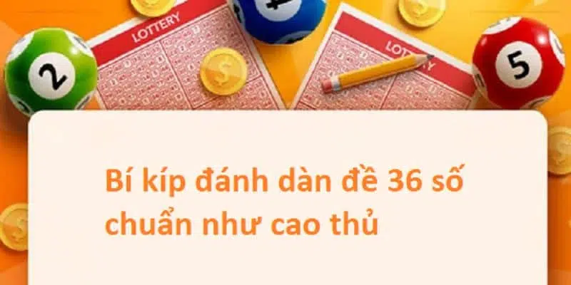 Đánh dàn đề với 36 số dễ trúng nhất